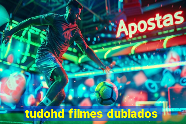 tudohd filmes dublados